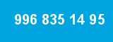 996 835 14 95